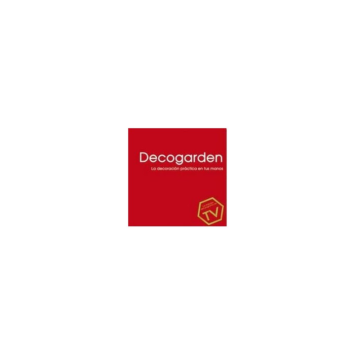 Decogarden. La decoración práctica en tus manos : los trabajos del programa de TV (Primera edición)